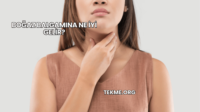 Boğaz Balgamına Ne İyi Gelir?