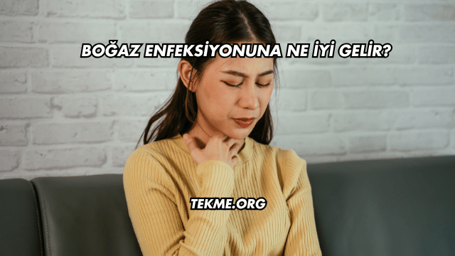 Boğaz Enfeksiyonuna Ne İyi Gelir?
