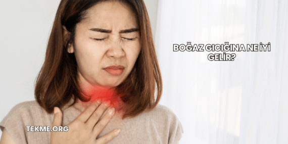 Boğaz Gıcığına Ne İyi Gelir?