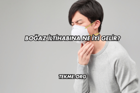 Boğaz İltihabına Ne İyi Gelir?