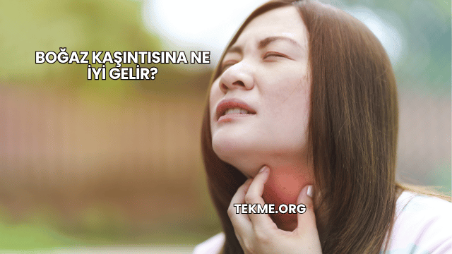 Boğaz Kaşıntısına Ne İyi Gelir?