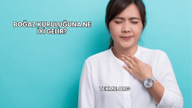 Boğaz Kuruluğuna Ne İyi Gelir?