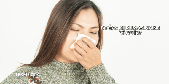 Boğaz Kurumasına Ne İyi Gelir?