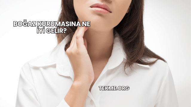 Boğaz Kurumasına Ne İyi Gelir?