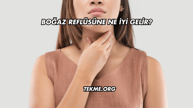 Boğaz Reflüsüne Ne İyi Gelir?