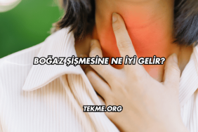 Boğaz Şişmesine Ne İyi Gelir?