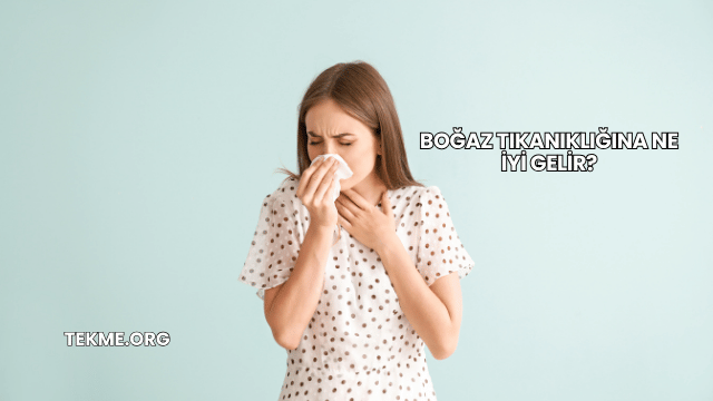 Boğaz Tıkanıklığına Ne İyi Gelir?