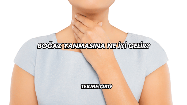 Boğaz Yanmasına Ne İyi Gelir?