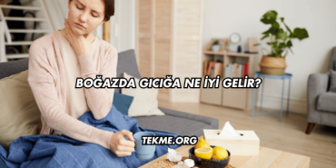 Boğazda Gıcığa Ne İyi Gelir?