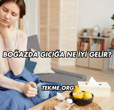 Boğazda Gıcığa Ne İyi Gelir?