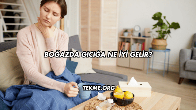 Boğazda Gıcığa Ne İyi Gelir?