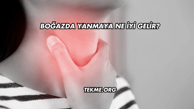 Boğazda Yanmaya Ne İyi Gelir?