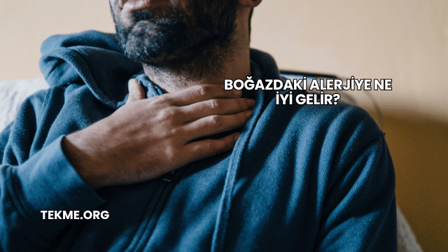 Boğazdaki Alerjiye Ne İyi Gelir?