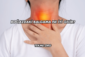Boğazdaki Balgama Ne İyi Gelir?