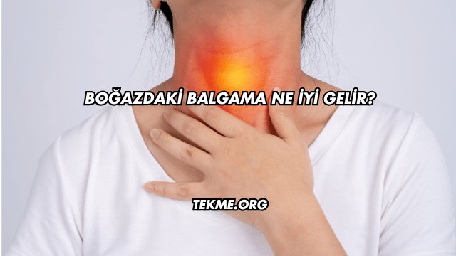 Boğazdaki Balgama Ne İyi Gelir?