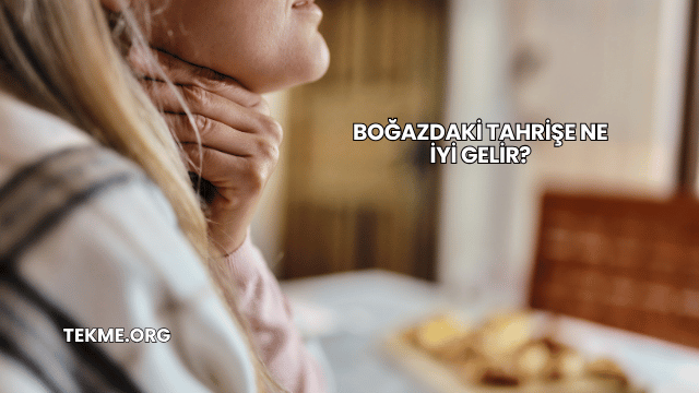 Boğazdaki Tahrişe Ne İyi Gelir?