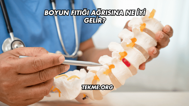 Boyun Fıtığı Ağrısına Ne İyi Gelir?