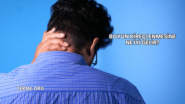 Boyun Kireçlenmesine Ne İyi Gelir?