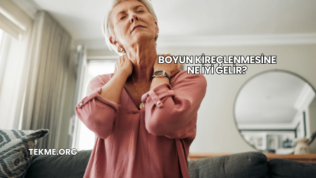 Boyun Kireçlenmesine Ne İyi Gelir?