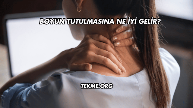 Boyun Tutulmasına Ne İyi Gelir?