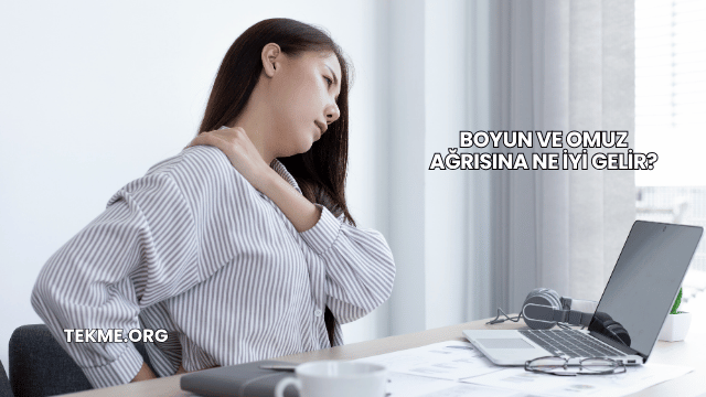 Boyun ve Omuz Ağrısına Ne İyi Gelir?