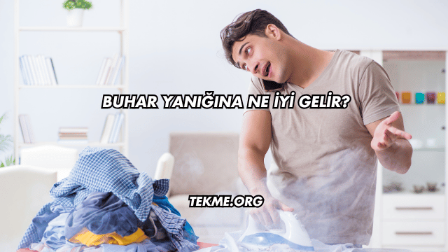 Buhar Yanığına Ne İyi Gelir?