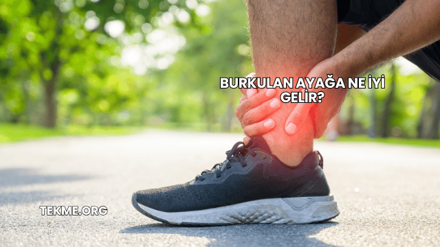Burkulan Ayağa Ne İyi Gelir?