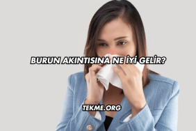 Burun Akıntısına Ne İyi Gelir?