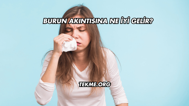 Burun Akıntısına Ne İyi Gelir?
