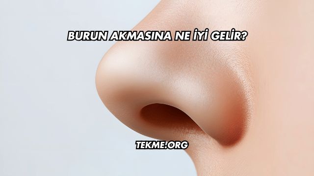 Burun Akmasına Ne İyi Gelir
