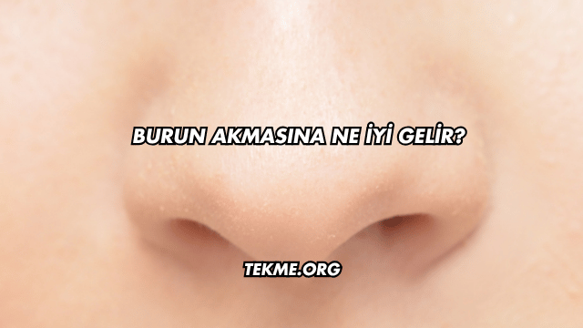 Burun Akmasına Ne İyi Gelir