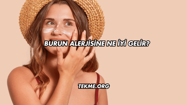 Burun Alerjisine Ne İyi Gelir?