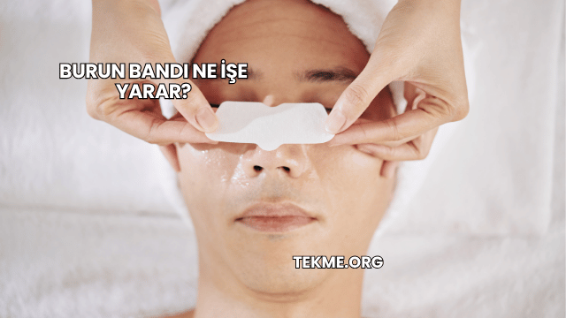 Burun Bandı Ne İşe Yarar?