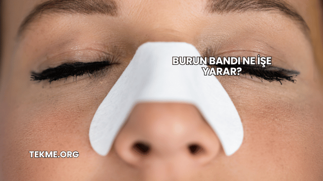 Burun Bandı Ne İşe Yarar?