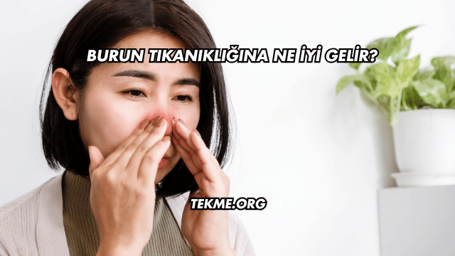 Burun Tıkanıklığına Ne İyi Gelir?