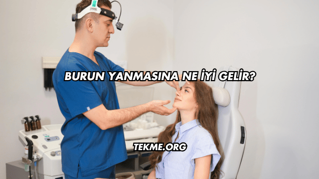 Burun Yanmasına Ne İyi Gelir?