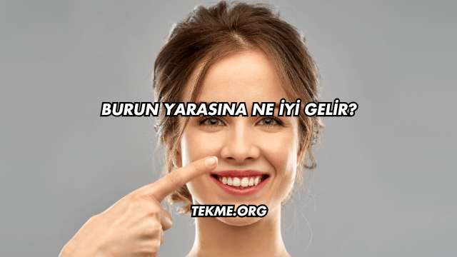 Burun Yarasına Ne İyi Gelir?