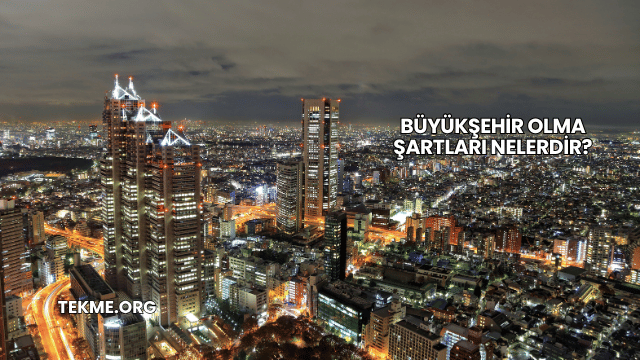 Büyükşehir Olma Şartları Nelerdir?