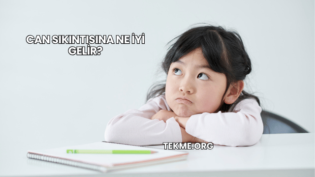 Can Sıkıntısına Ne İyi Gelir?
