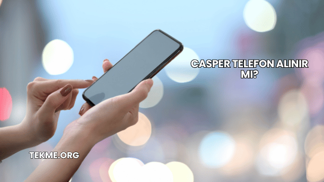 Casper Telefon Alınır mı?