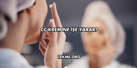 Cc Krem Ne İşe Yarar?