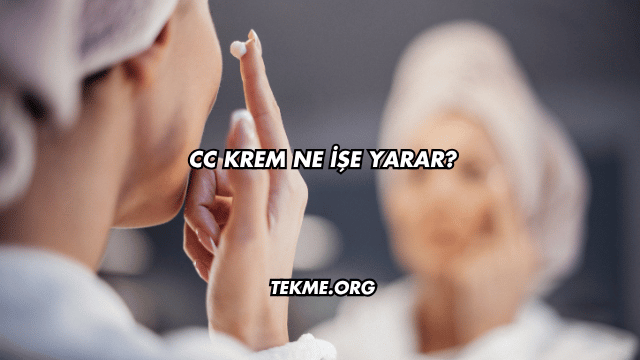 Cc Krem Ne İşe Yarar?