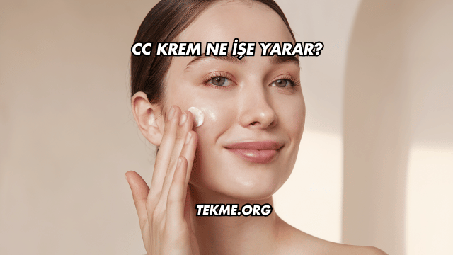 Cc Krem Ne İşe Yarar?