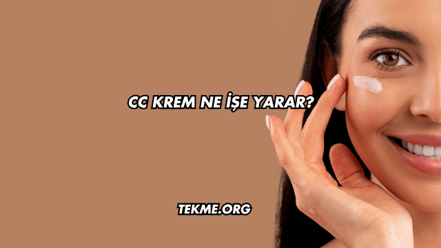 Cc Krem Ne İşe Yarar?