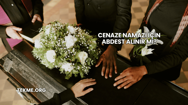 Cenaze Namazı İçin Abdest Alınır mı?