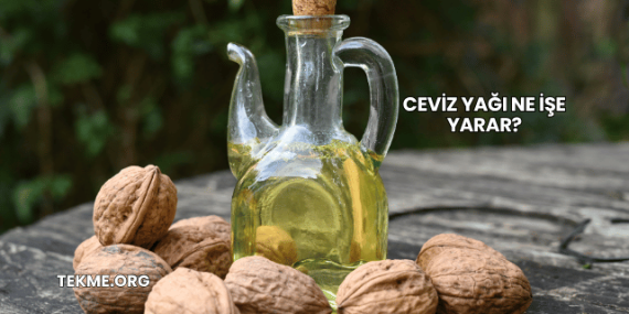 Ceviz Yağı Ne İşe Yarar?