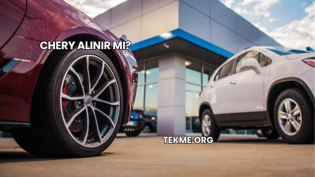 Chery Alınır mı?