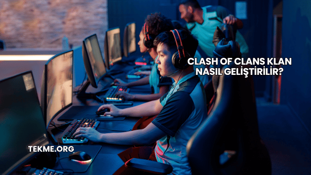 Clash Of Clans Klan Nasıl Geliştirilir?