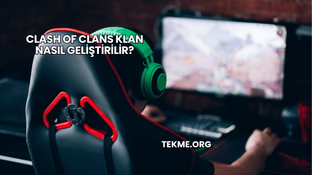 Clash Of Clans Klan Nasıl Geliştirilir?