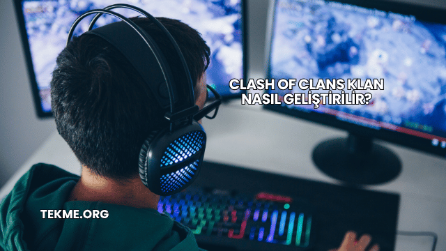 Clash Of Clans Klan Nasıl Geliştirilir?